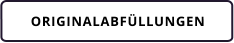 ORIGINALABFÜLLUNGEN