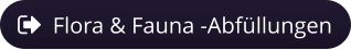 Flora & Fauna -Abfüllungen